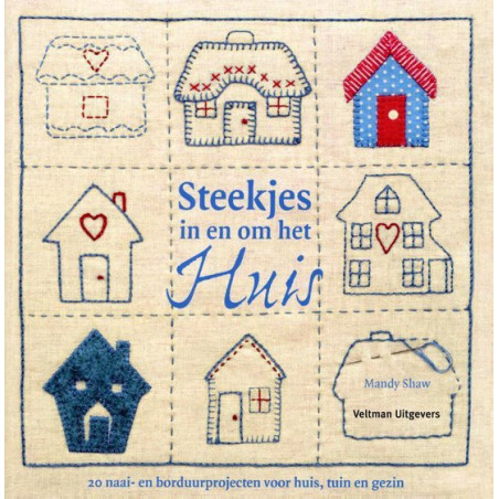 Steekjes in en om huis, aan de slag met prachtig borduur- en applicatiewerk voor huis, tuin en gezin! - Mandy Shaw