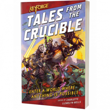 KEYFORGE: TALES FROM THE CRUCIBLE: A KEYFORGE ANTHOLOGY